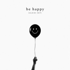 Be happy by Sujeidi Mippi