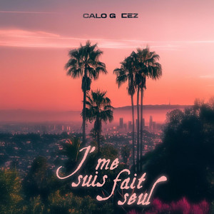 J'me suis fait seul by CEZ, Calo G