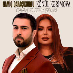 Namiq Qaraçuxurlu - Cavanlıq Sehvi (feat. Könül Kərimova) [Remix]