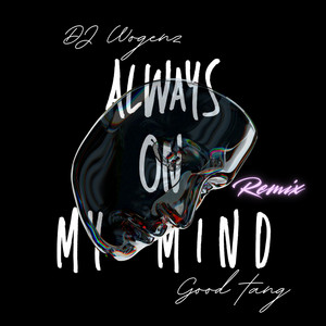 Always On My Mind by DJ Wogenz, Good Tang