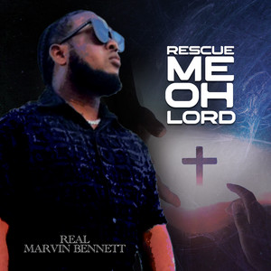 Real Marvin Bennett - Rescue Me Oh Lord