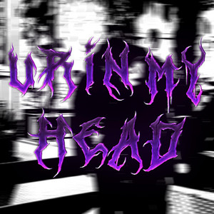 UR IN MY HEAD by Atarox