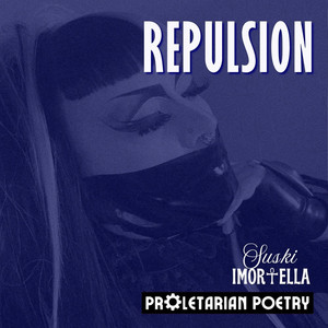 Repulsion by Proletarian Poetry, Suski Imortella
