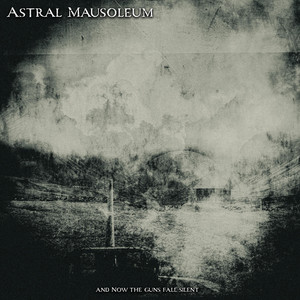 And Now the Guns Fall Silent by Astral Mausoleum