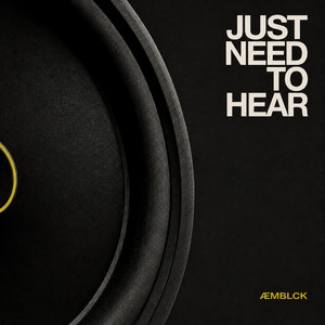 Just Need To Hear by ÆMBLCK