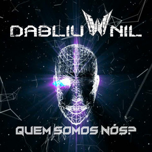 Quem Somos Nós? — Dabliu Nil