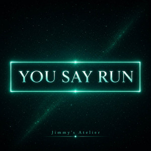 You Say Run (From 