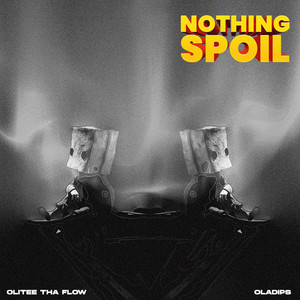 Nothing Spoil by Olitee Tha Flow, Oladips