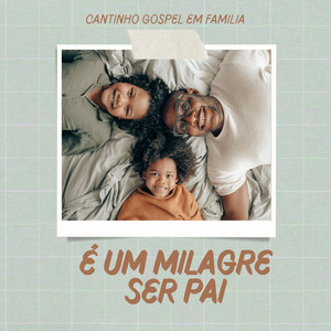 Cantinho Gospel em Família - É um Milagre Ser Paí (Gospel)