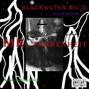 Mr. Fahrenheit by Blackwater Noi.D., KiNG cHRiS iNDo, Bleek Bones, Ca Se