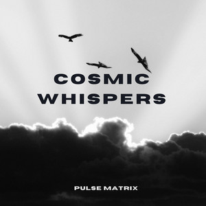 Cosmic Whispers by Pulse Matrix