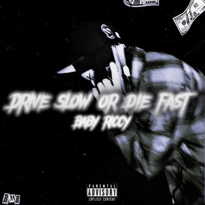 Drive slow or die fast by Baby Riccy