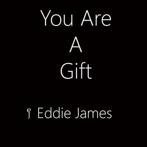 You Are A Gift by Eddie James