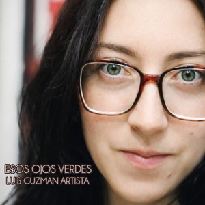 Esos Ojos Verdes by Luis Guzmán Artista