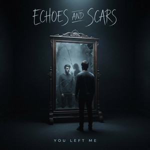 You Left Me by Echoes and Scars