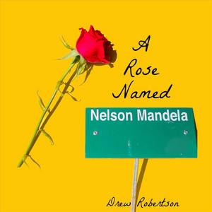 A Rose Named Nelson Mandela by Drew Robertson