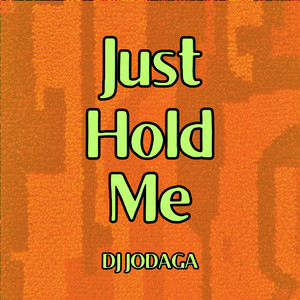 Just Hold Me by DJ JODAGA