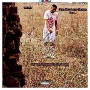 Goin Thru Some Thangs by Deezy D, KeemTheAmericanDream