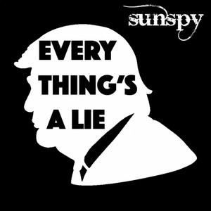 Everything's A Lie by Sunspy