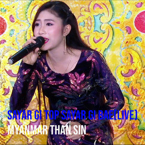 Myanmar Than Sin - Sayar Gi Top Sayar Gi Bae (Live)