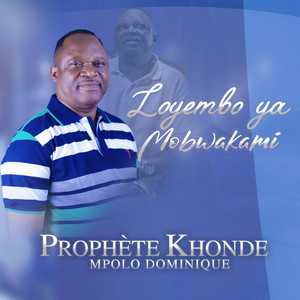 Prophète Khonde Mpolo Dominique - Loyembo ya Mobwakami