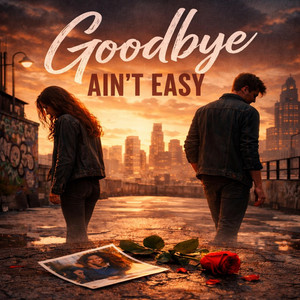 Goodbye Ain't Easy by $tatik G