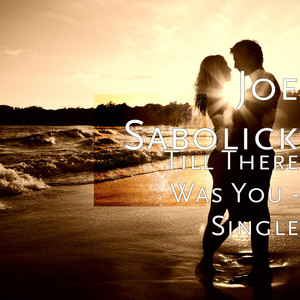 Till There Was You by Joe Sabolick