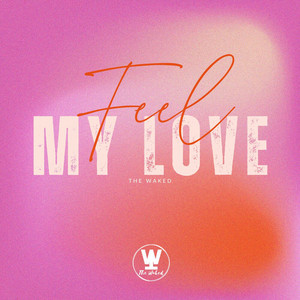Feel My Love by The Waked