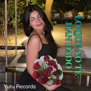 Lo Que No Te Han Dado by Yuru Records