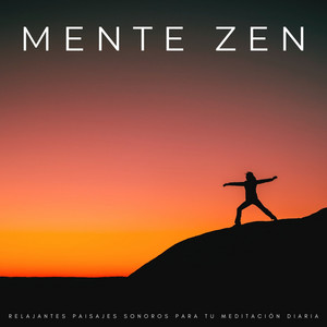 Mente Zen: Relajantes Paisajes Sonoros Para Tu Meditación Diaria album