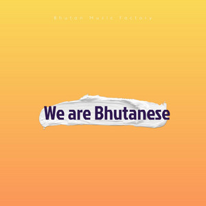 Bhutan Music Factory - We are Bhutanese
