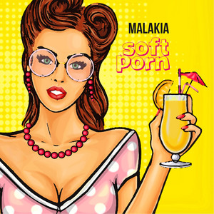 Soft Porn – Musik und Lyrics von Malakìa | Spotify