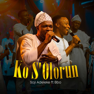 Soji Adeleke - Ko S'olorun (feat. BBO)