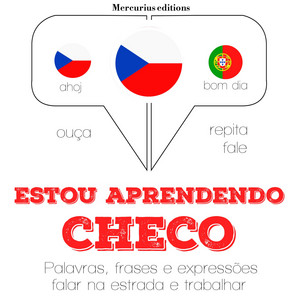 Estou Aprendendo Checo (Ouça, Repita, Fale: Método de Aprendizagem de Línguas)