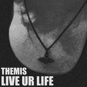 LIVE UR LIFE by THEMIS