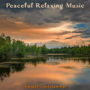 Kyrylo Zaplotynskyi — Peaceful Relaxing Music