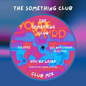 You're Weird (Club Mix) by The Something Club