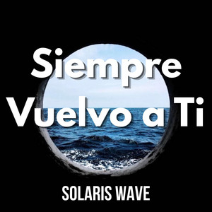 Siempre Vuelvo a Ti by SOLARIS WAVE