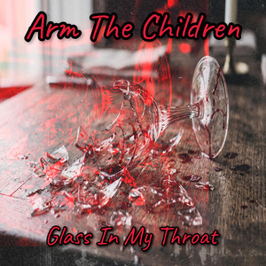 Glass In My Throat by Arm The Children