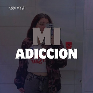 Mi adiccion by Nova Pulse