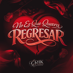 No es que quiera Regresar by Erik Alexander