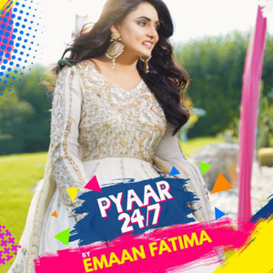 Emaan Fatima - Pyaar 24 / 7