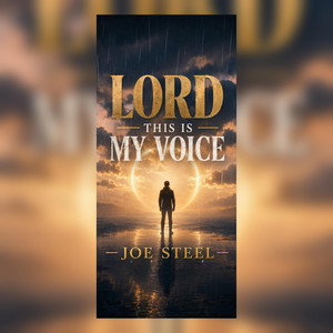 Lord This Is My Voice by Joe Steel
