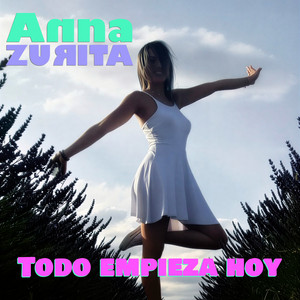 Todo empieza hoy by Ana Zurita