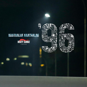 Kaathalae Kaathalae (From "96") [DERTY CORDZ Remix]
