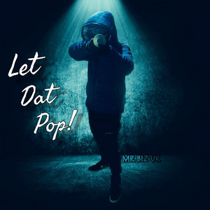 Let Dat Pop! by Mr Biz Uk