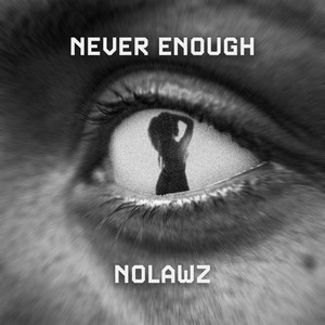 Never Enough by NoLawz