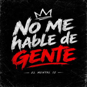 No Me Hable De Gente by El mental 12