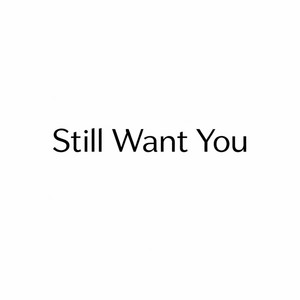 Still Want You by Justin Reid