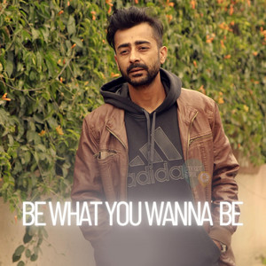 Be What You Wanna Be